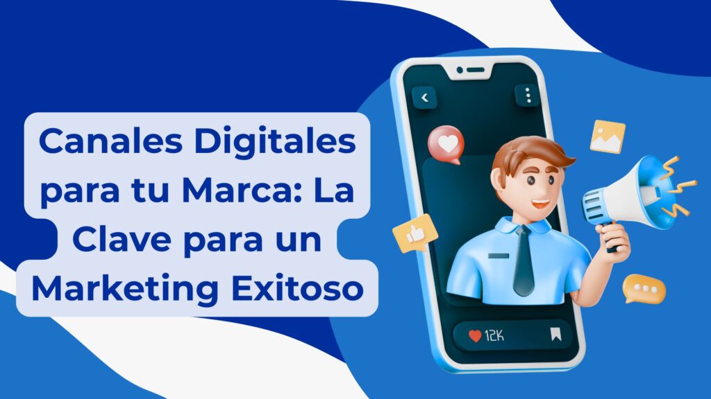 Canales Digitales para tu Marca: La Clave para un Marketing Exitoso 1 Imagen alusiva a los diversos canales digitales